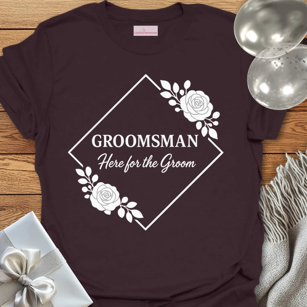 Groomsman, Here for the Groom Wedding T-Shirt