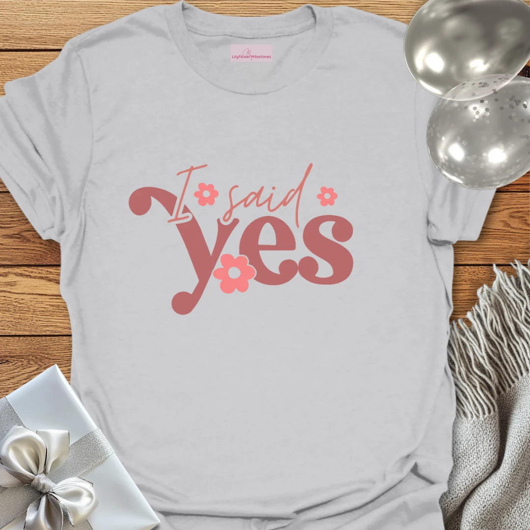 I Said Yes Floral Engagement T-Shirt