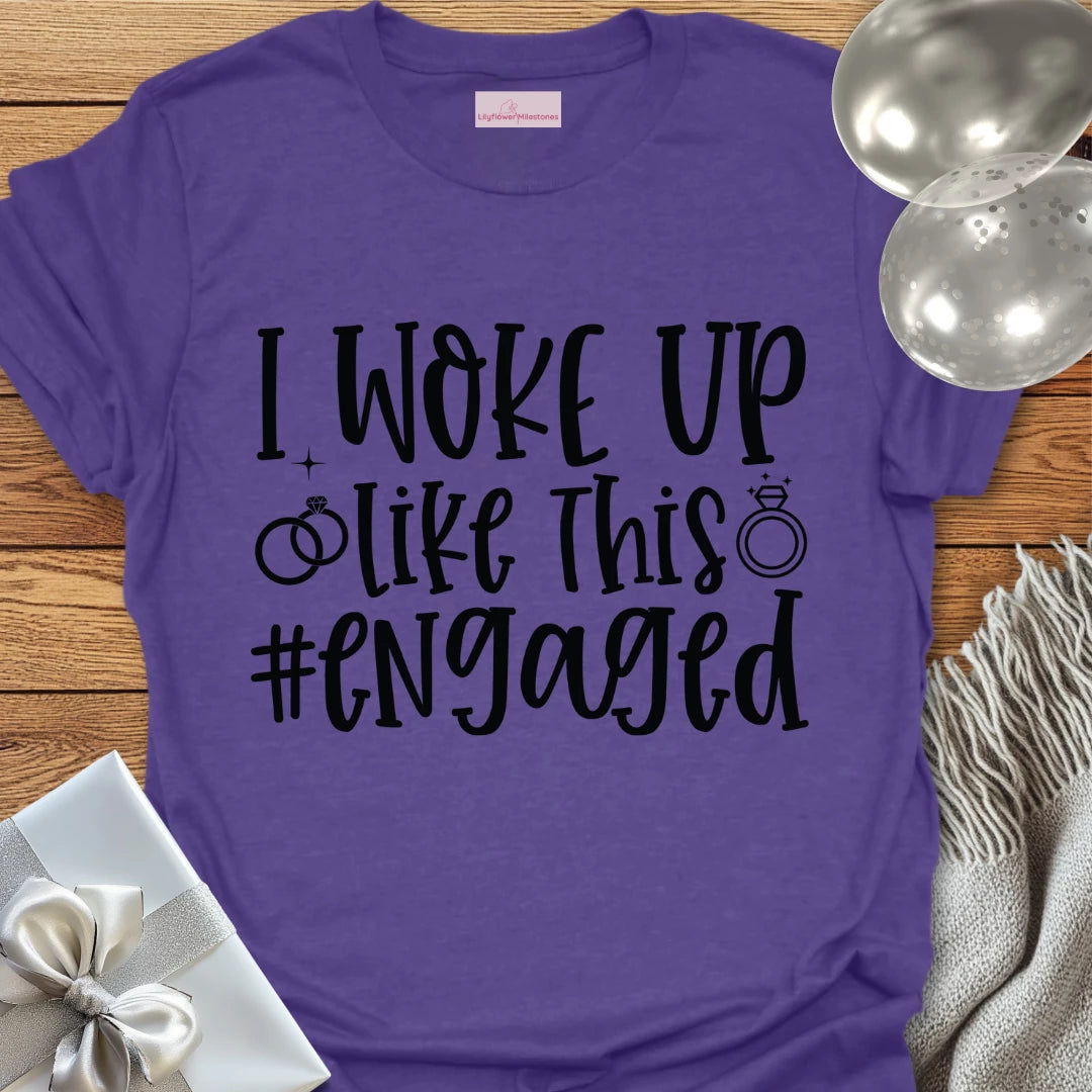 I Woke Up Like This #Engaged T-Shirt