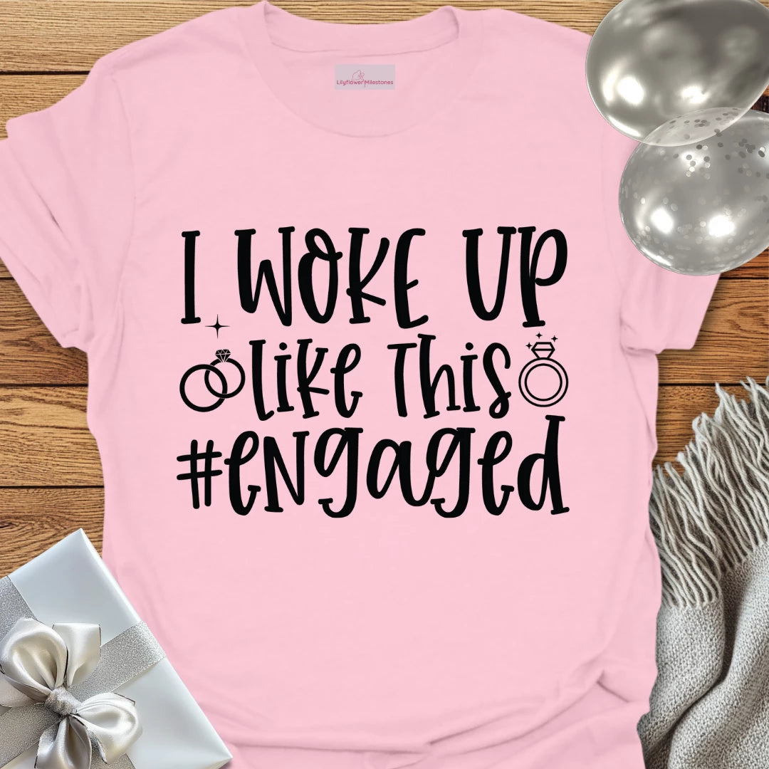 I Woke Up Like This #Engaged T-Shirt
