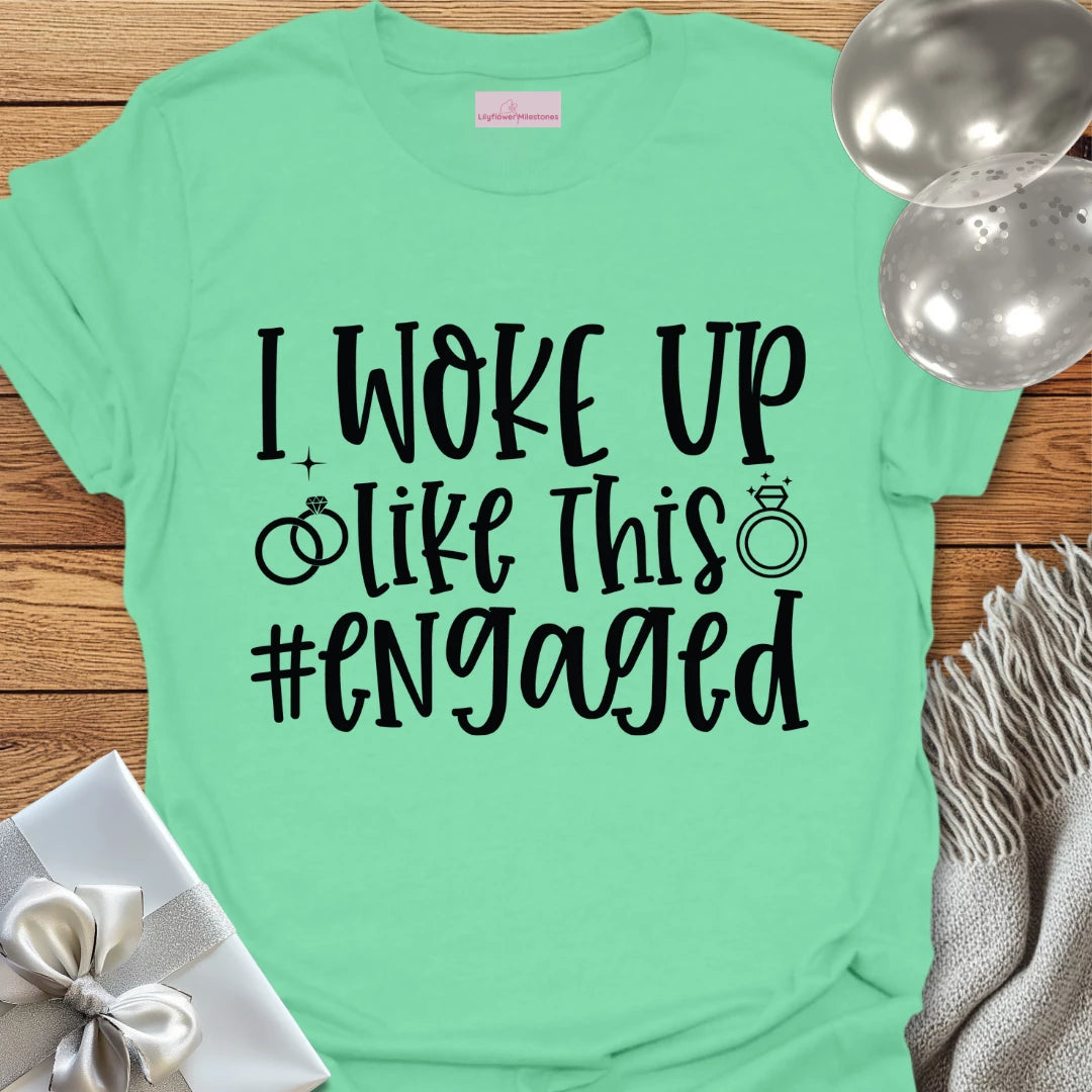 I Woke Up Like This #Engaged T-Shirt