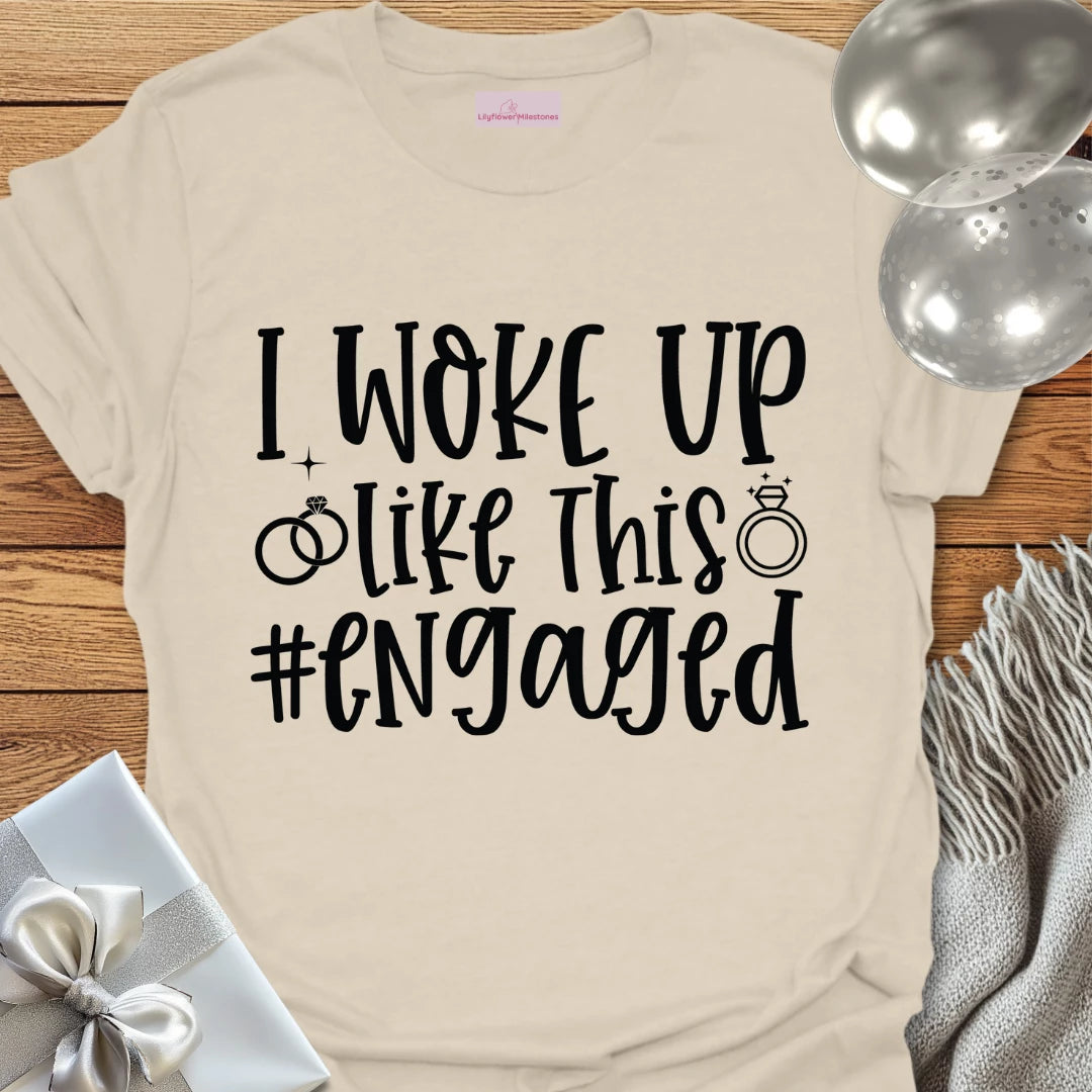 I Woke Up Like This #Engaged T-Shirt