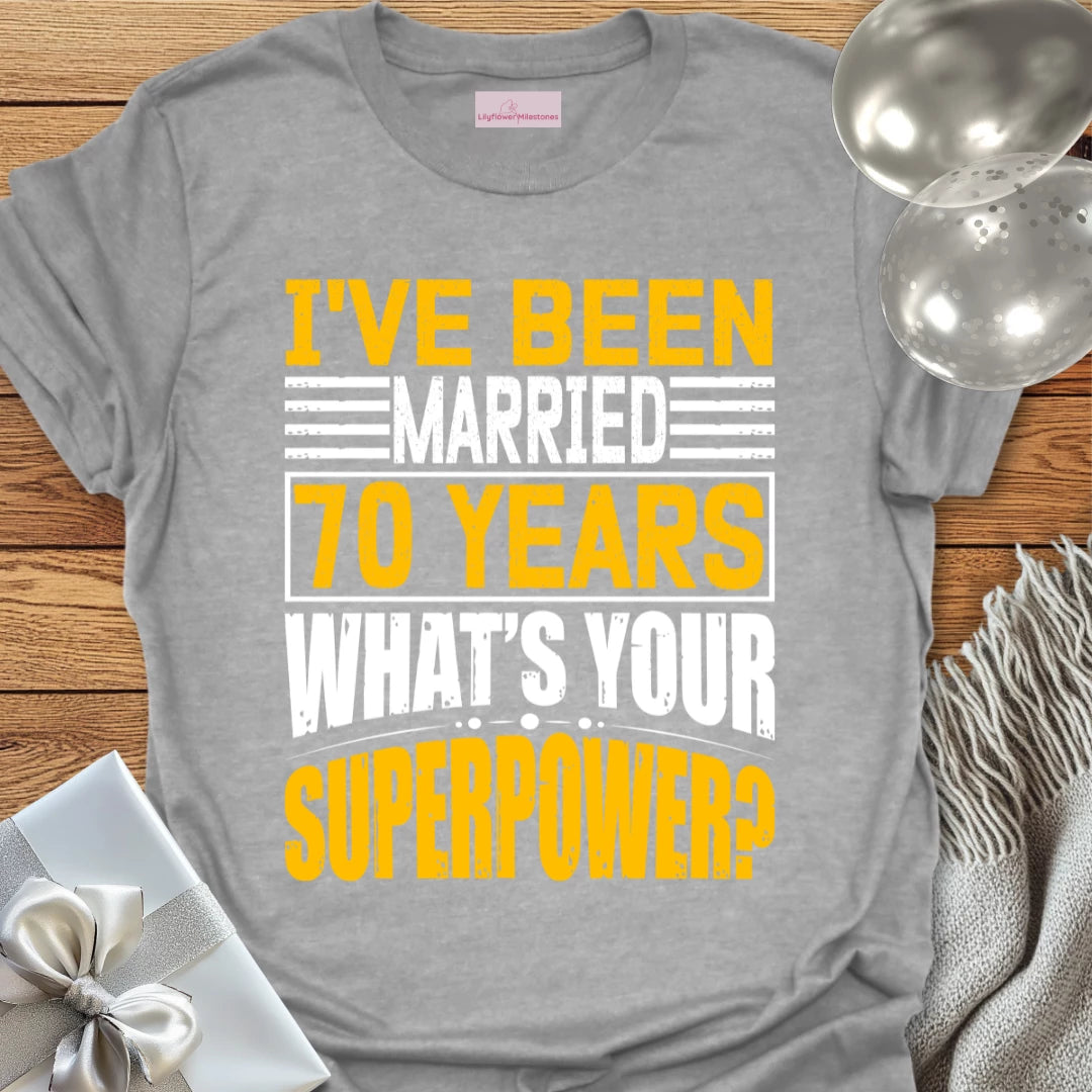 I’ve Been Married 70 Years, What’s Your Superpower - 70th Wedding Anniversary T-Shirt