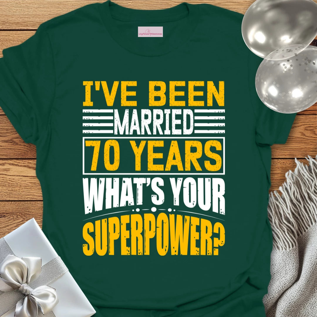 I’ve Been Married 70 Years, What’s Your Superpower - 70th Wedding Anniversary T-Shirt