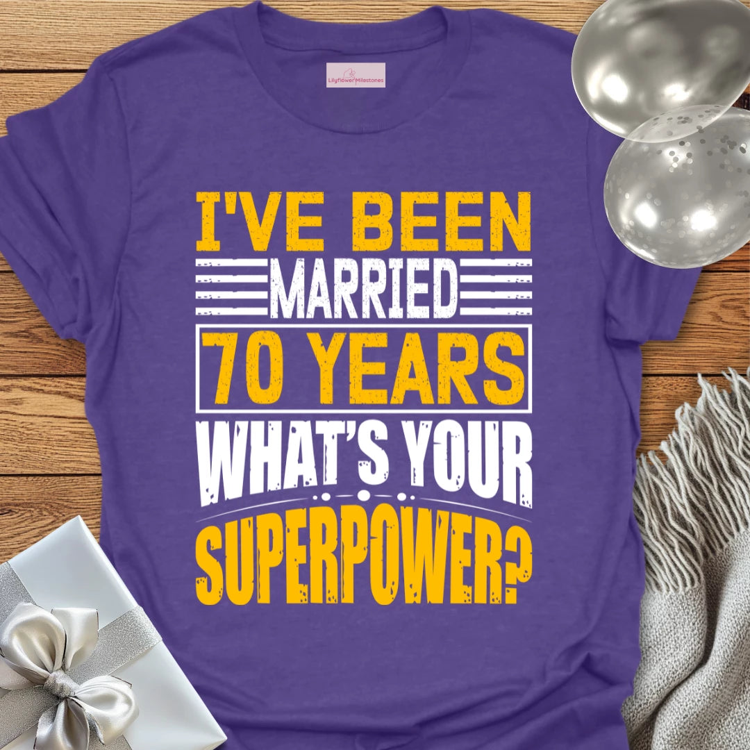I’ve Been Married 70 Years, What’s Your Superpower - 70th Wedding Anniversary T-Shirt