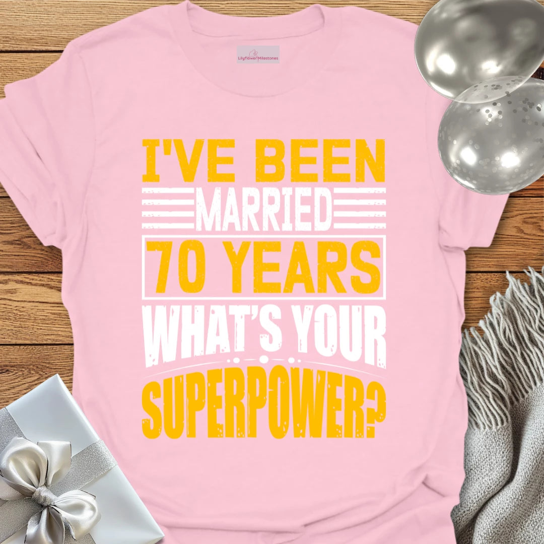 I’ve Been Married 70 Years, What’s Your Superpower - 70th Wedding Anniversary T-Shirt