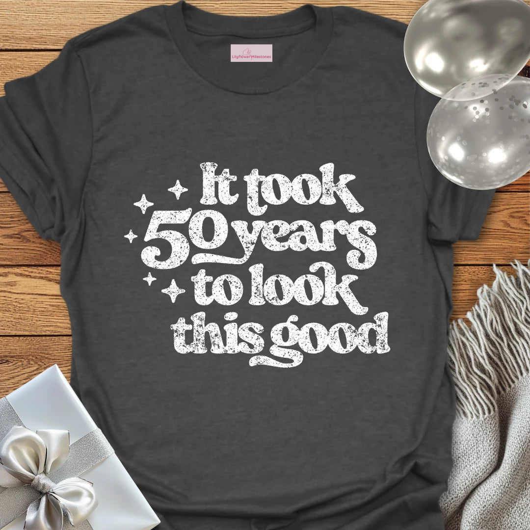 It Took 50 Years to Look This Good - 50th Birthday T-Shirt
