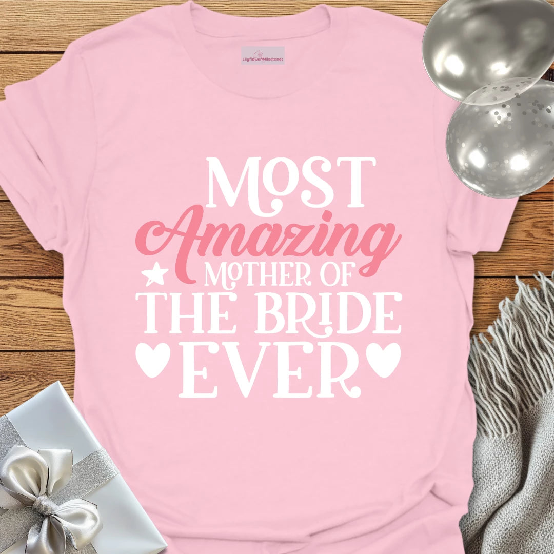 Most Amazing Mother of the Bride Ever - Wedding T-Shirt