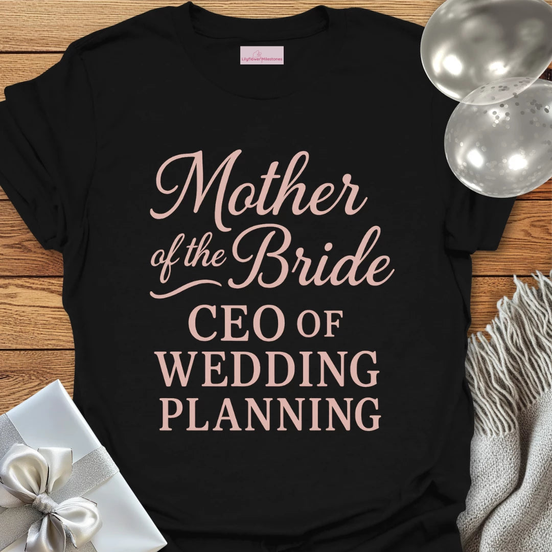 Mother of the Bride, CEO of Wedding Planning T-Shirt