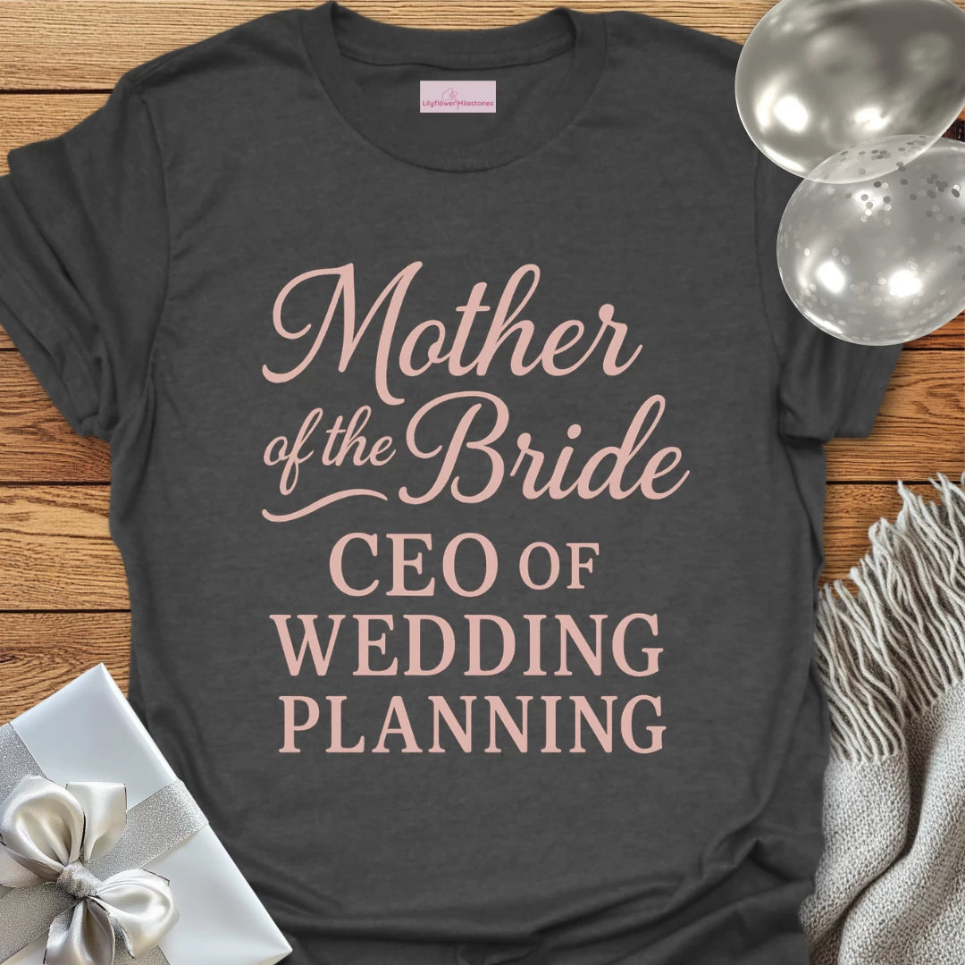 Mother of the Bride, CEO of Wedding Planning T-Shirt