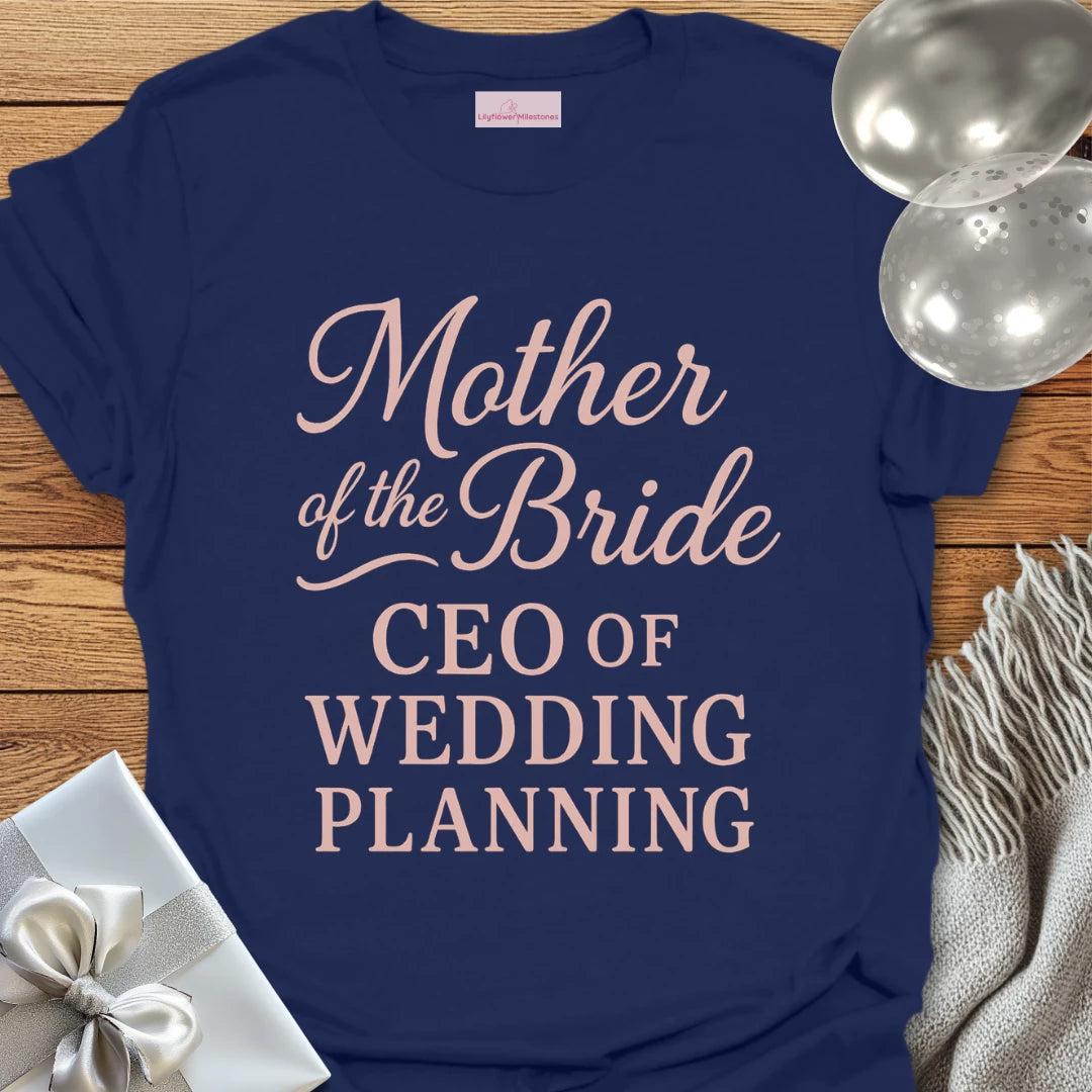 Mother of the Bride, CEO of Wedding Planning T-Shirt