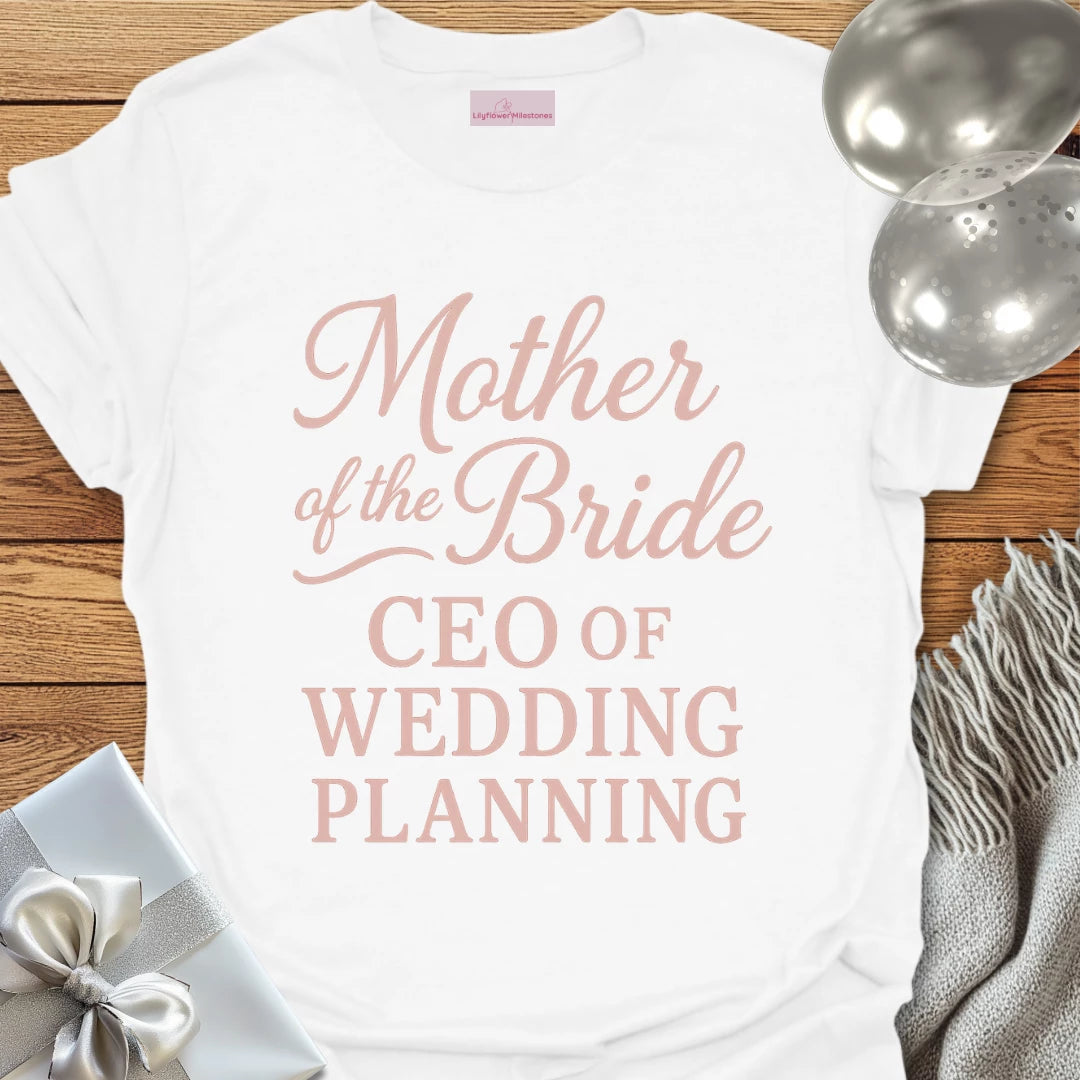 Mother of the Bride, CEO of Wedding Planning T-Shirt