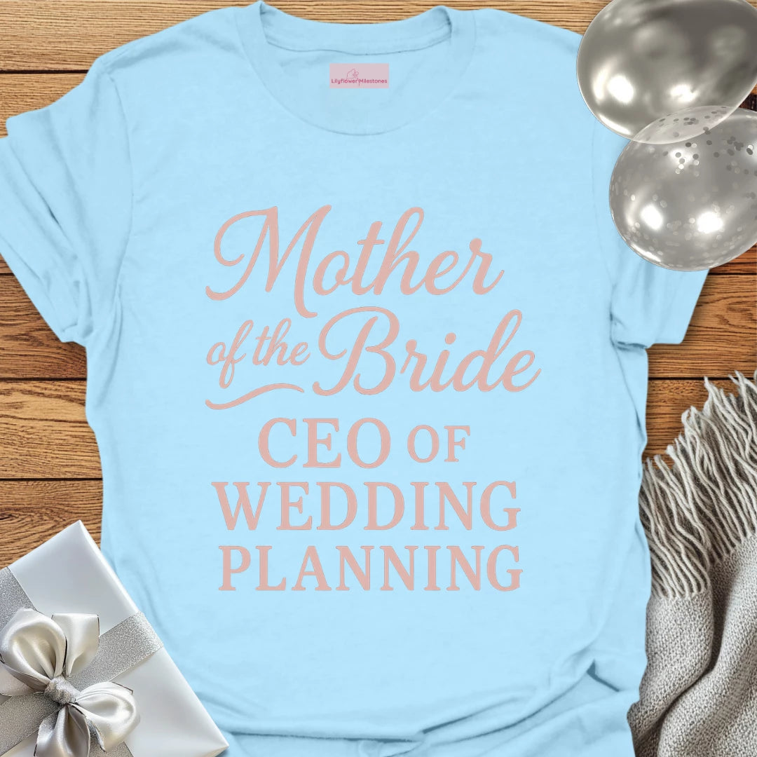 Mother of the Bride, CEO of Wedding Planning T-Shirt