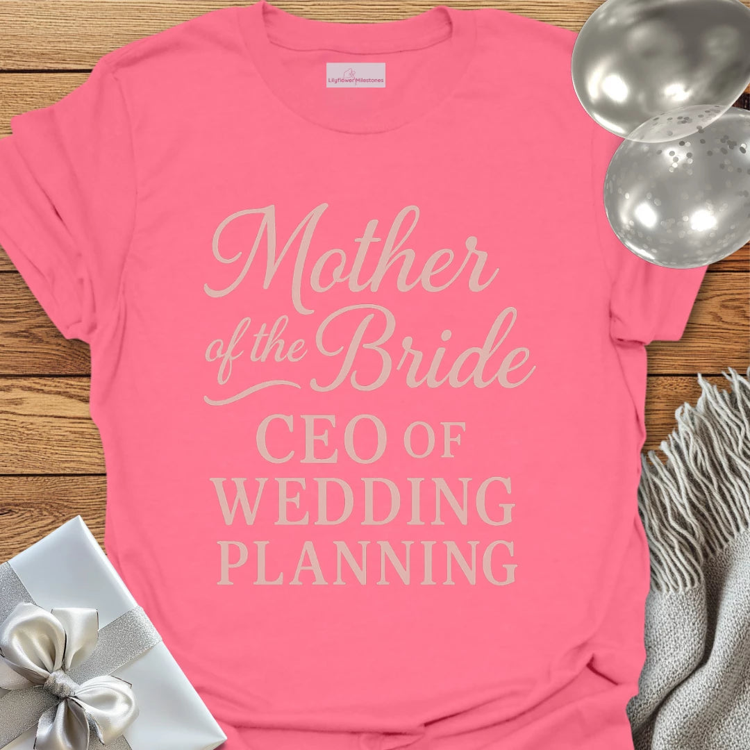 Mother of the Bride, CEO of Wedding Planning T-Shirt