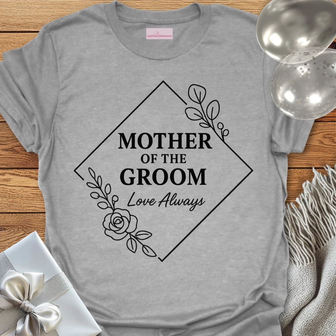 Mother of the Groom, Love Always Wedding T-Shirt