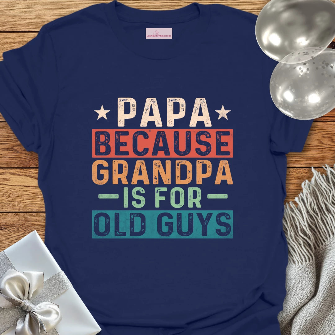 Papa, Because Grandpa is for Old Guys T-Shirt