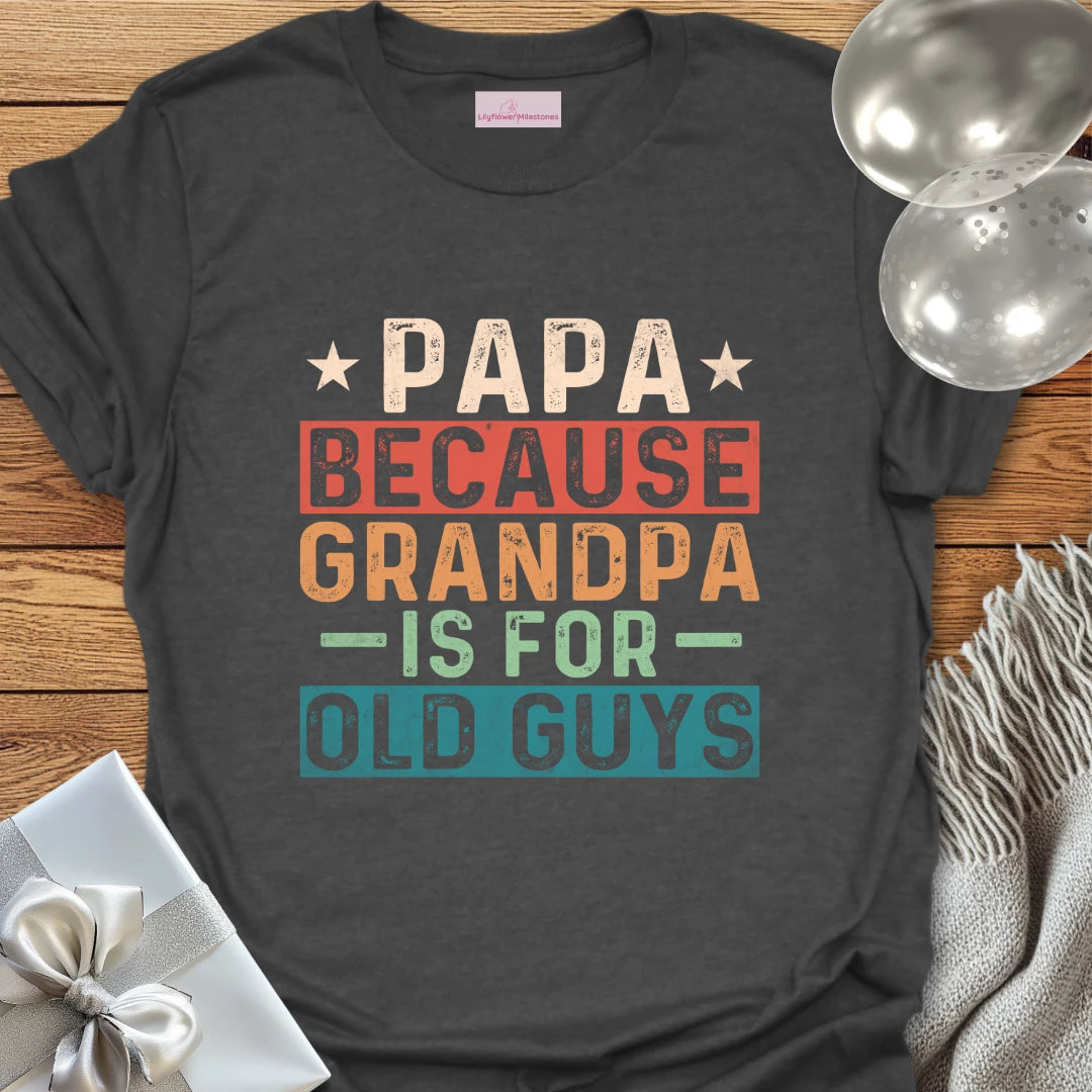 Papa, Because Grandpa is for Old Guys T-Shirt