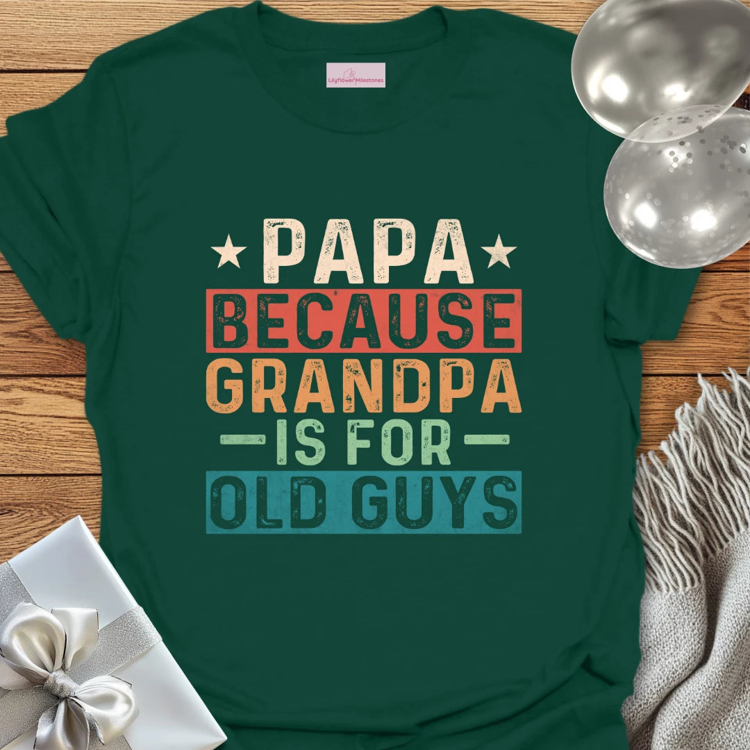 Papa, Because Grandpa is for Old Guys T-Shirt
