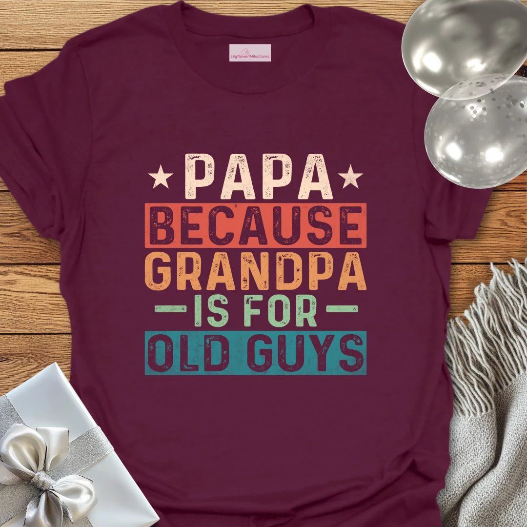 Papa, Because Grandpa is for Old Guys T-Shirt