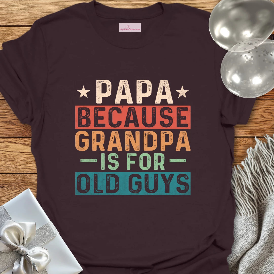 Papa, Because Grandpa is for Old Guys T-Shirt