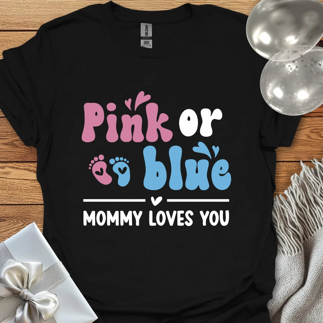 Pink or Blue, Mommy Loves You - Pregnancy T-Shirt