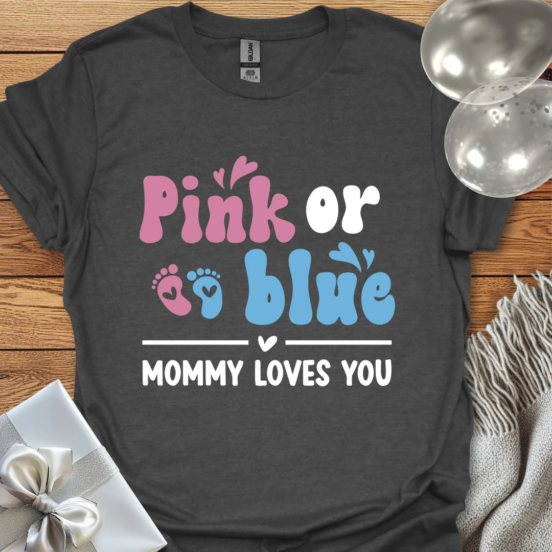 Pink or Blue, Mommy Loves You - Pregnancy T-Shirt