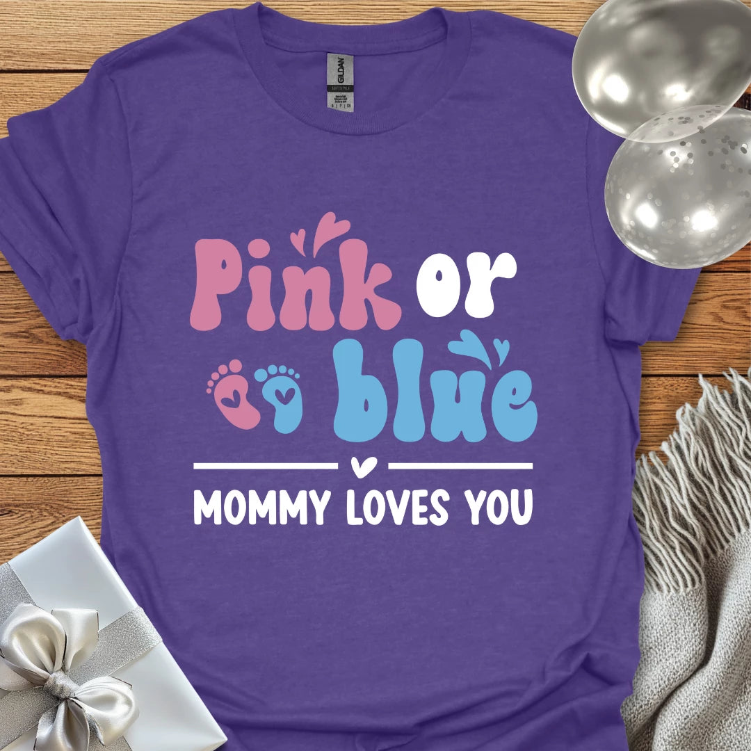 Pink or Blue, Mommy Loves You - Pregnancy T-Shirt