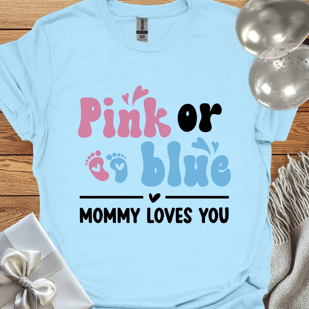 Pink or Blue, Mommy Loves You - Pregnancy T-Shirt