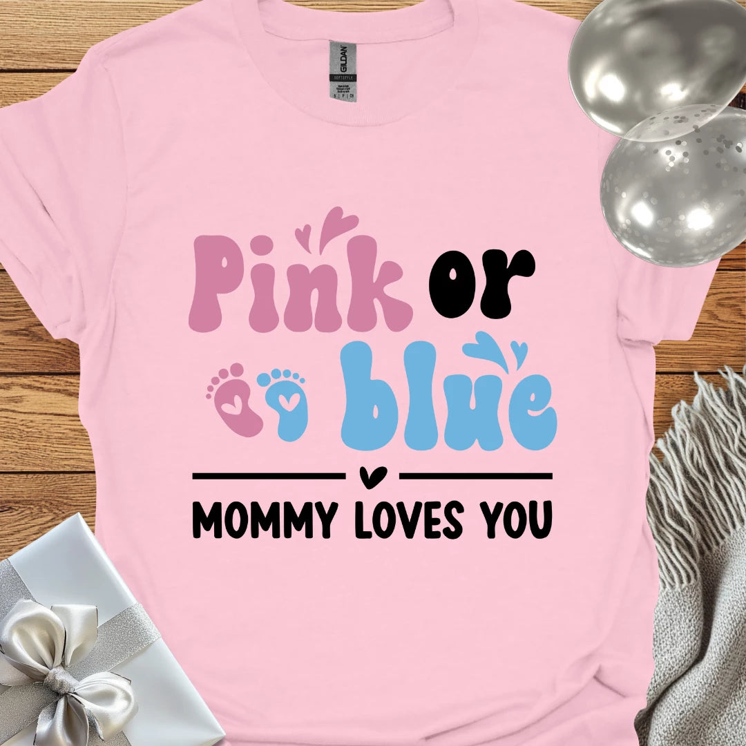 Pink or Blue, Mommy Loves You - Pregnancy T-Shirt