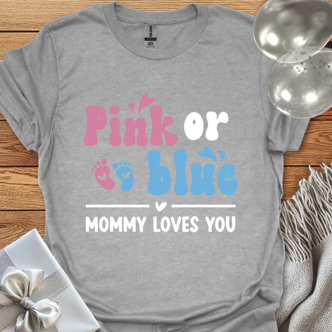 Pink or Blue, Mommy Loves You - Pregnancy T-Shirt