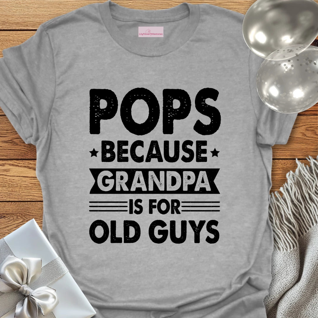 Pops, Because Grandpa is for Old Guys - Father's Day T-Shirt