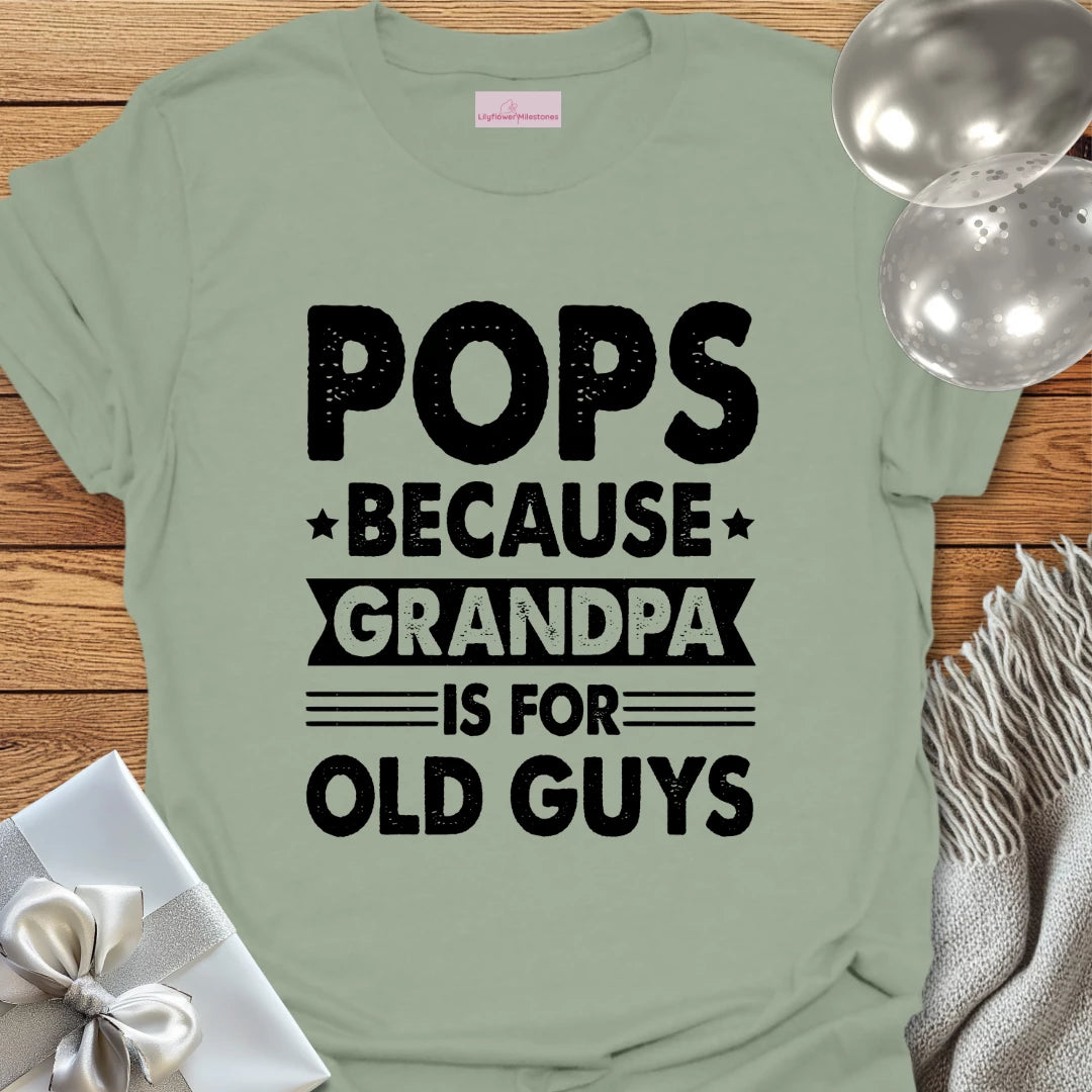 Pops, Because Grandpa is for Old Guys - Father's Day T-Shirt