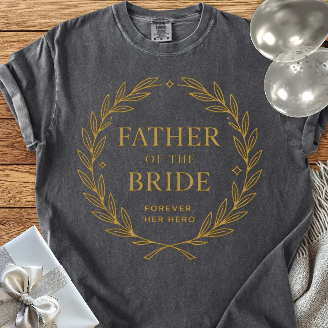 Father of the Bride, Forever Her Hero - Premium Elegance Bridal Party T-Shirt