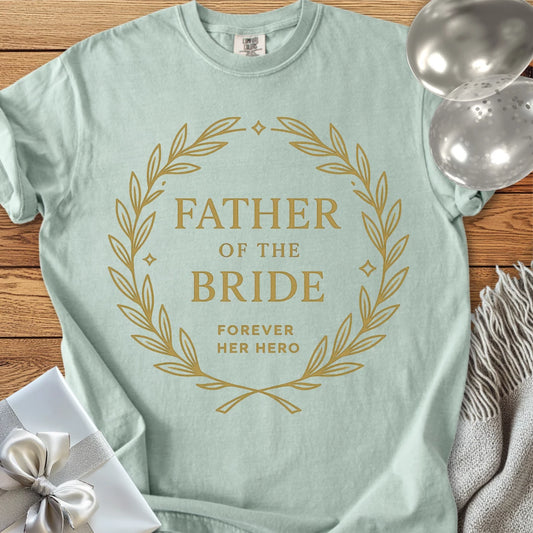 Father of the Bride, Forever Her Hero - Premium Elegance Bridal Party T-Shirt