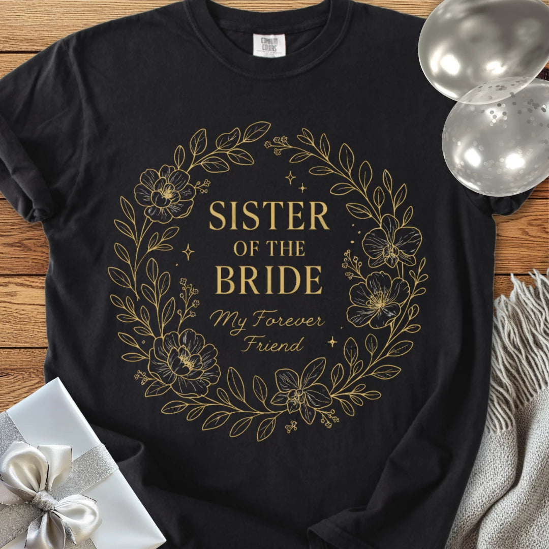 Sister of the Bride, My Forever Friend - Premium Elegance Bridal Party T-Shirt