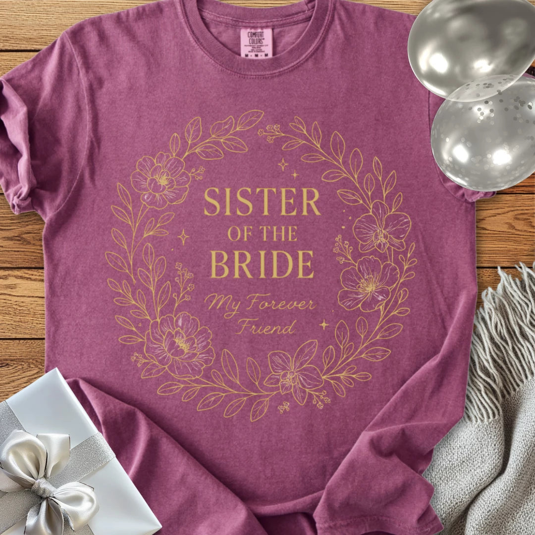 Sister of the Bride, My Forever Friend - Premium Elegance Bridal Party T-Shirt