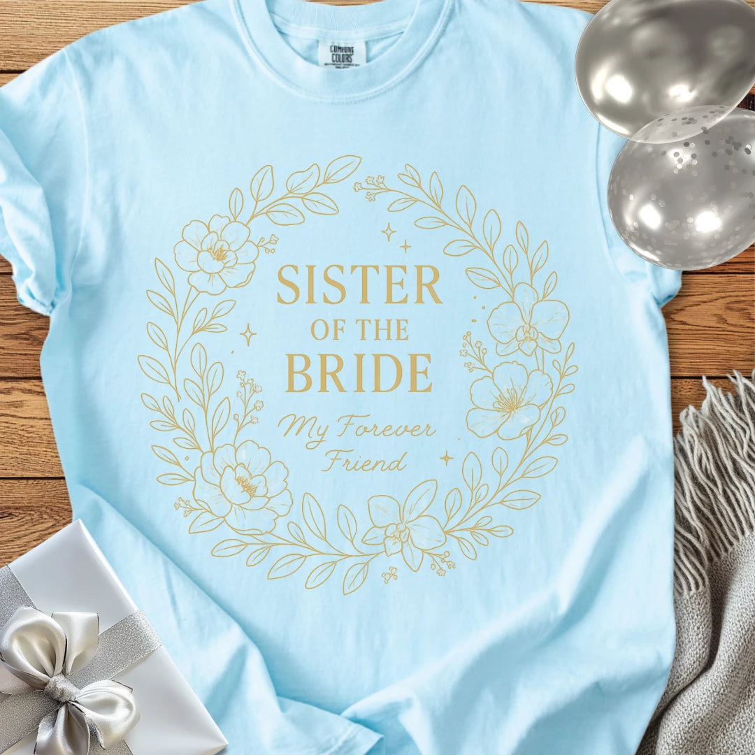 Sister of the Bride, My Forever Friend - Premium Elegance Bridal Party T-Shirt
