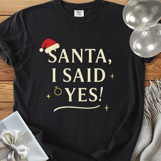 Santa, I Said Yes! - Premium Engagement T-Shirt