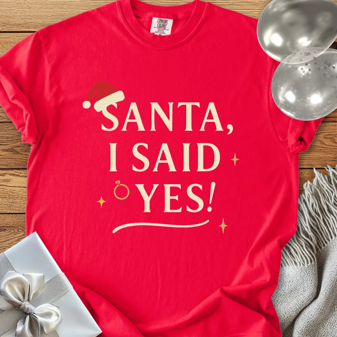 Santa, I Said Yes! - Premium Engagement T-Shirt