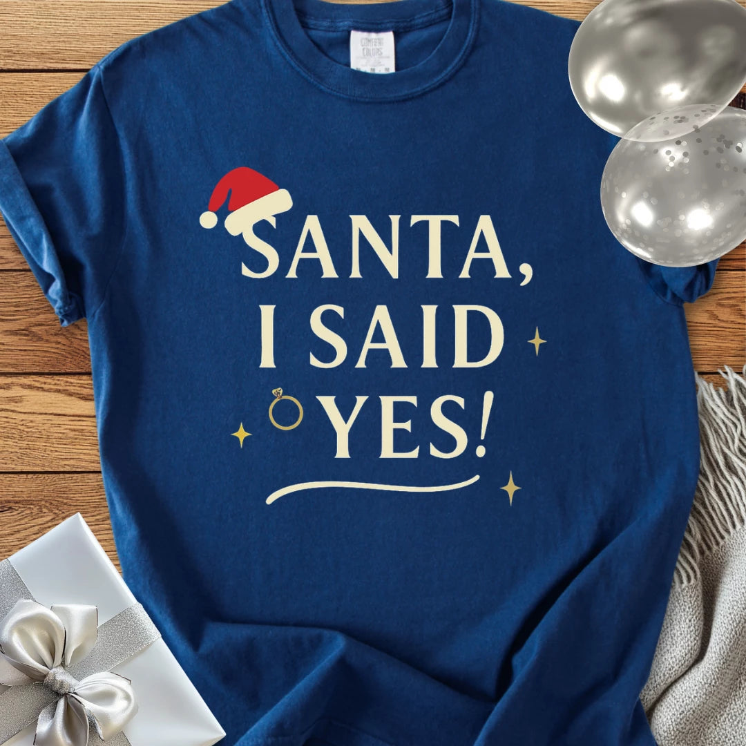 Santa, I Said Yes! - Premium Engagement T-Shirt