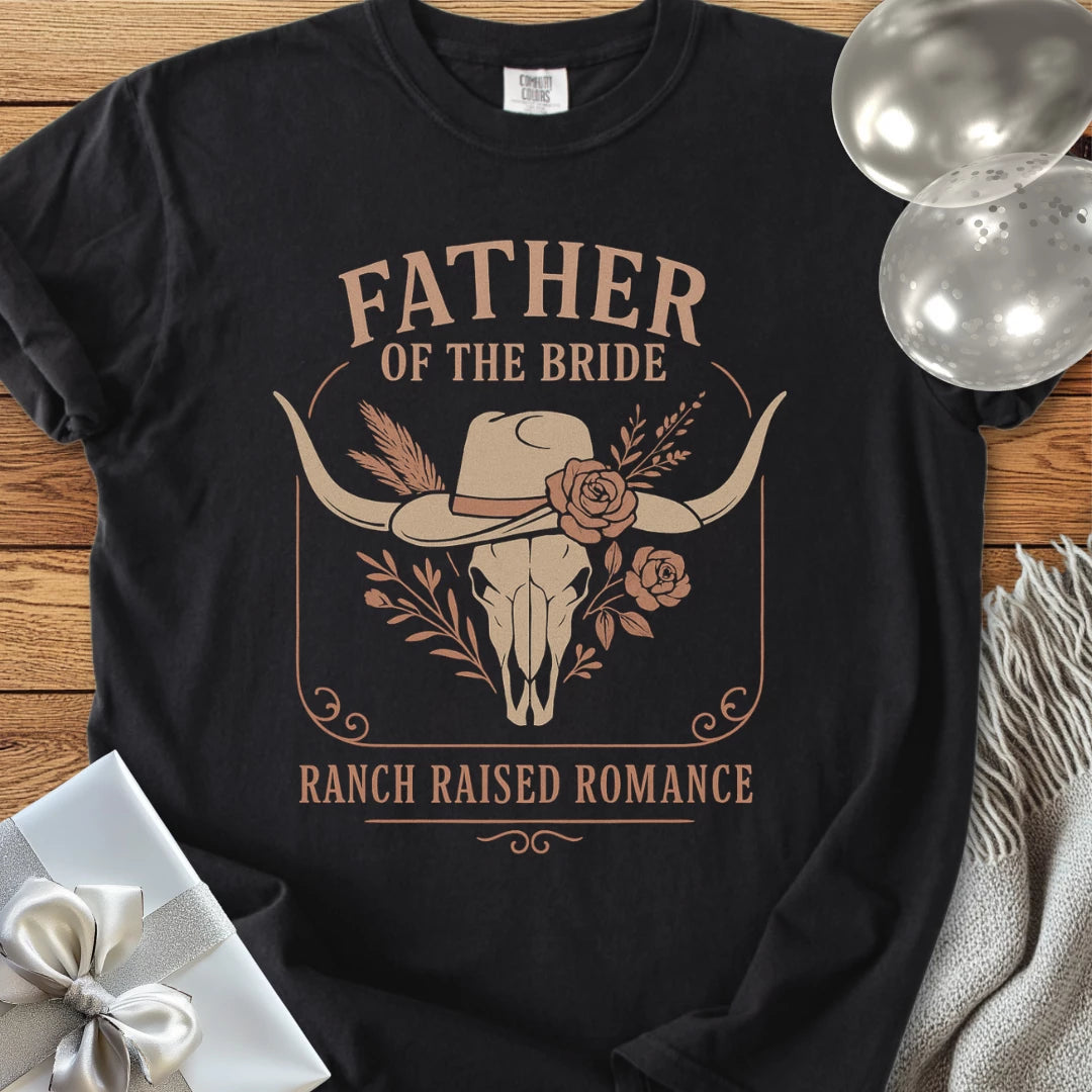 Father of the Bride, Ranch Raised Romance - Western Bridal Party T-Shirt