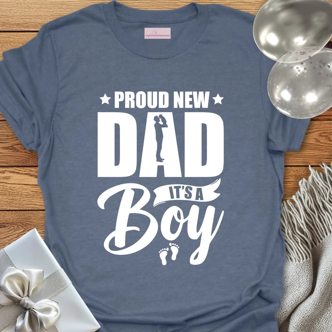 Proud New Dad, It's A Boy - New Baby T-Shirt
