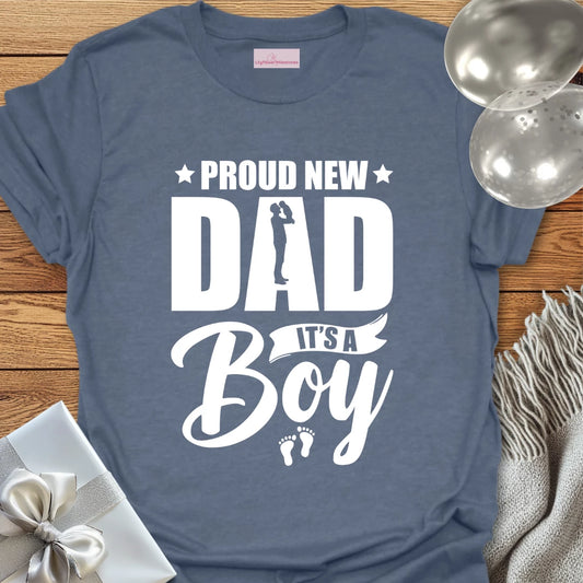 Proud New Dad, It's A Boy - New Baby T-Shirt
