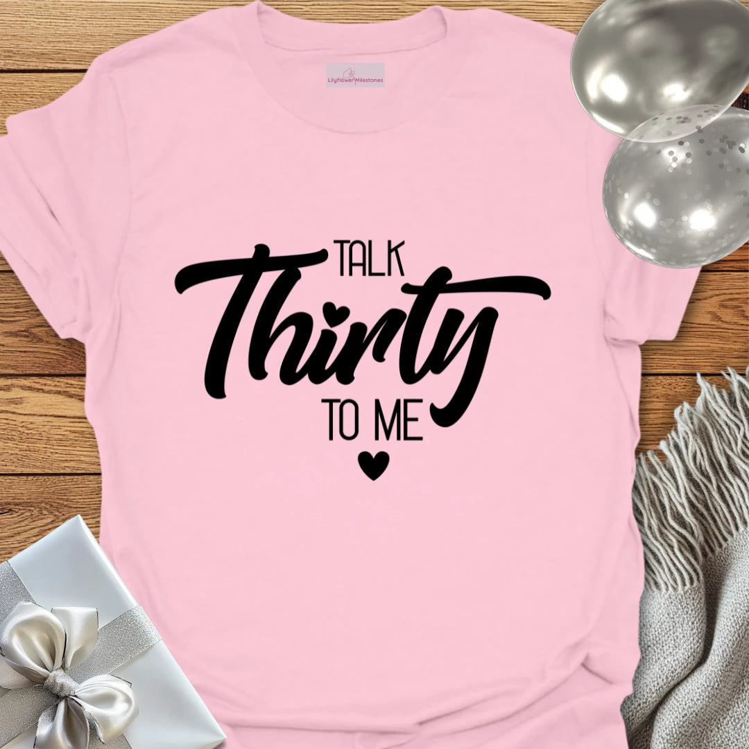 Talk Thirty to Me T-Shirt