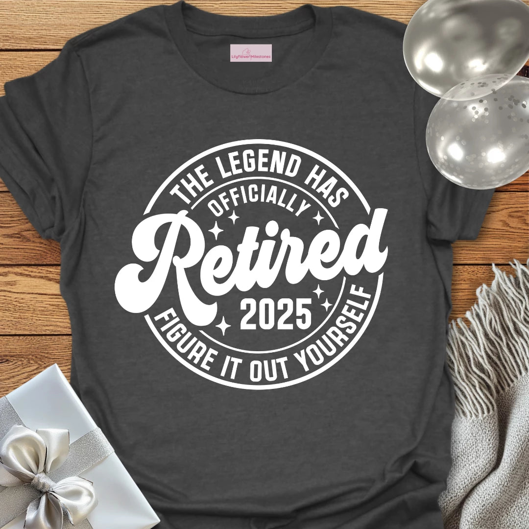 The Legend Has Retired 2025- Retirement T-Shirt