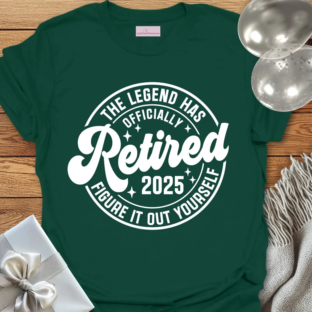 The Legend Has Retired 2025- Retirement T-Shirt