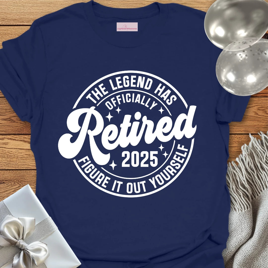 The Legend Has Retired 2025- Retirement T-Shirt