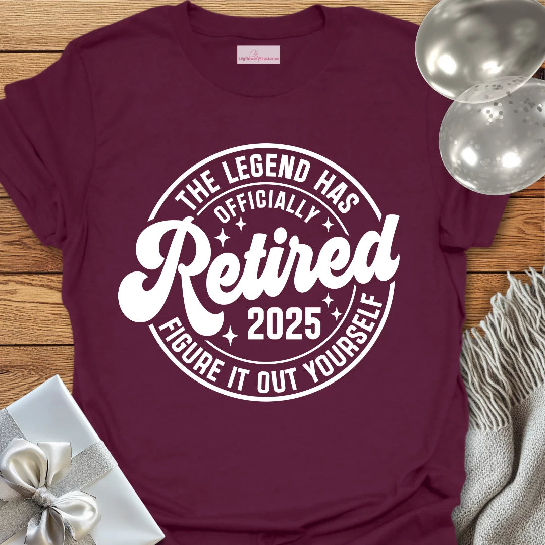 The Legend Has Retired 2025- Retirement T-Shirt