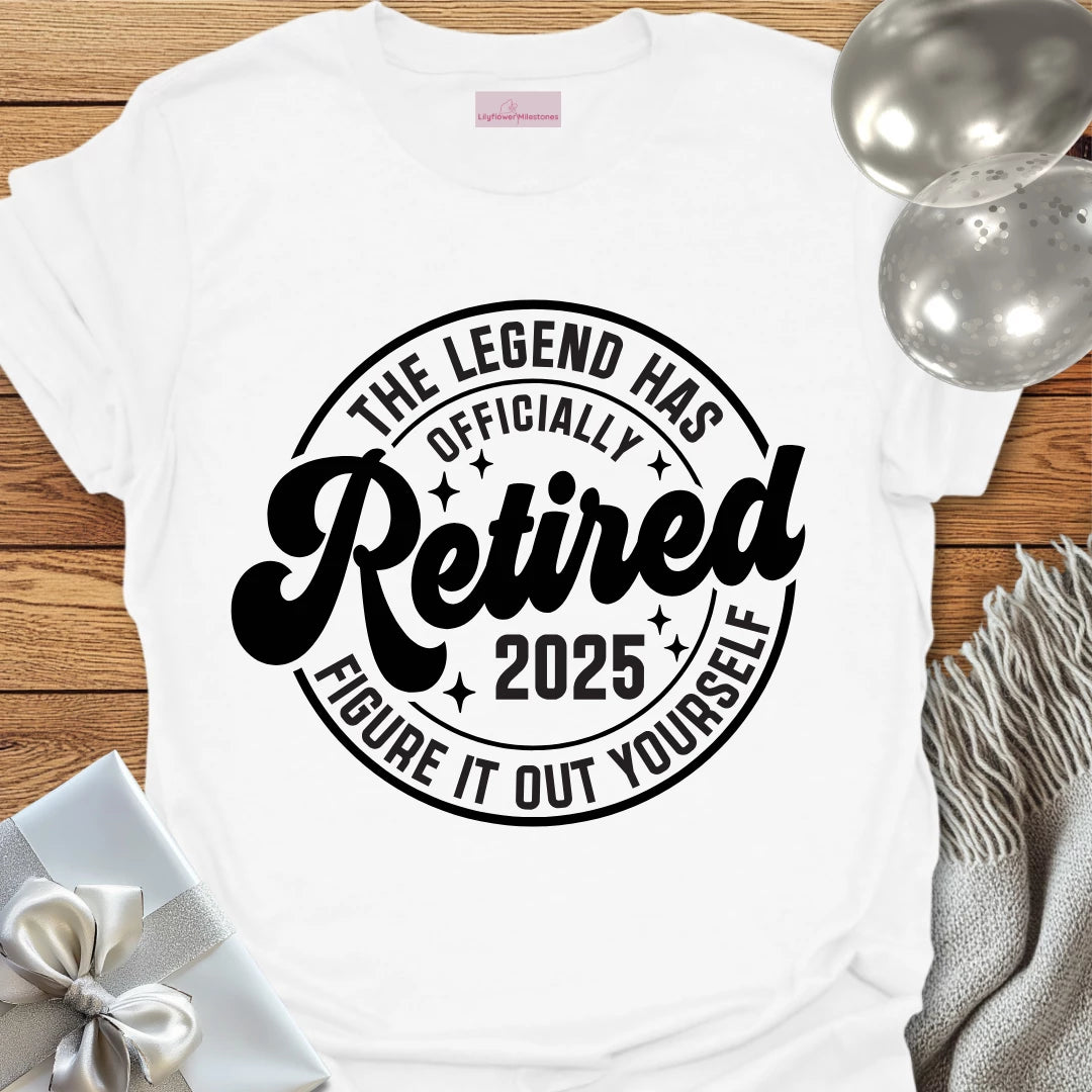 The Legend Has Retired 2025- Retirement T-Shirt