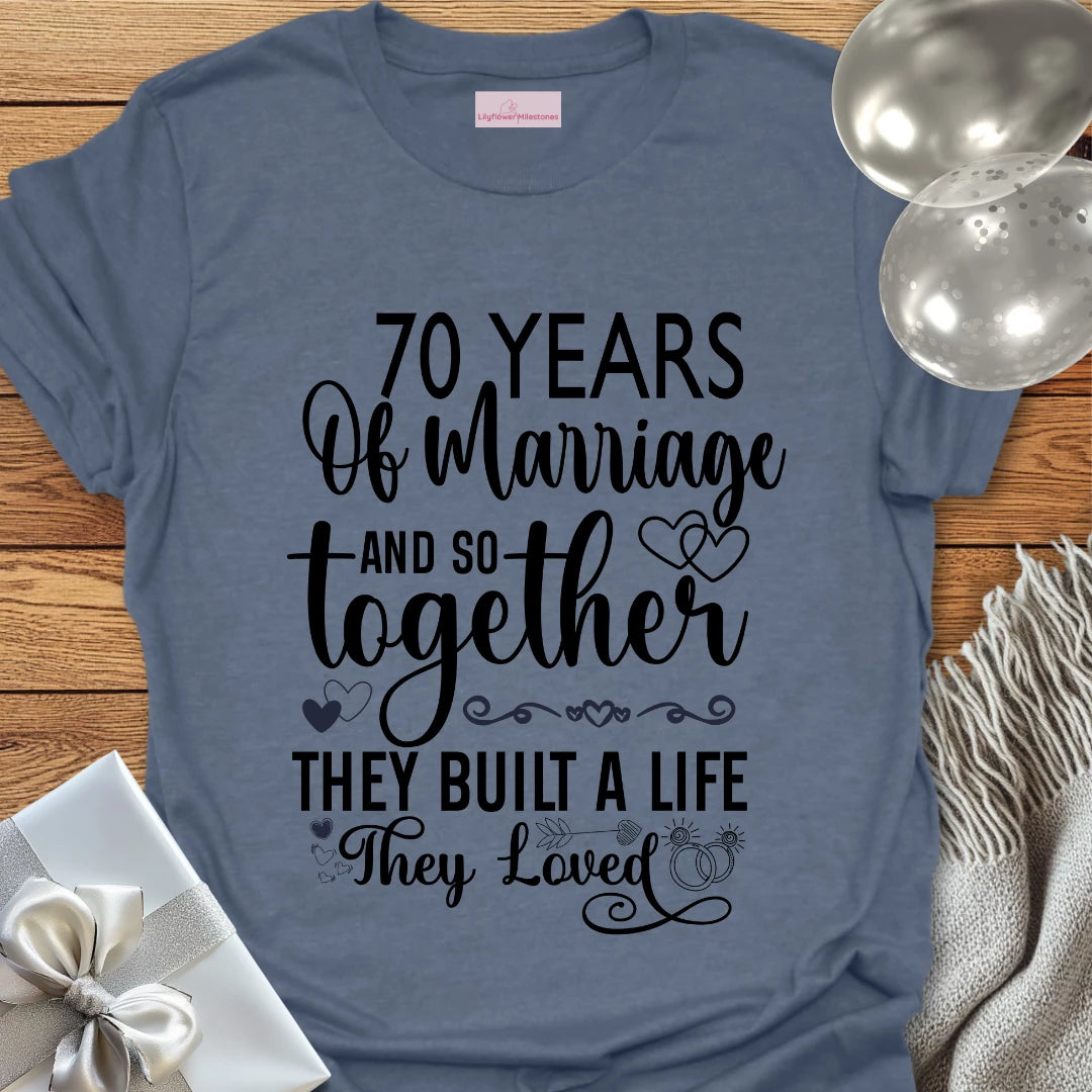70 Years of Marriage, and so Together They Built a Life They Loved - 70th Wedding Anniversary T-Shirt